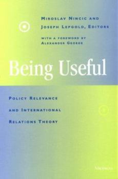 Paperback Being Useful: Policy Relevance and International Relations Theory Book