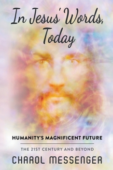 Paperback In Jesus' Words, Today: Humanity's Magnificent Future Book