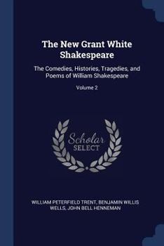 Paperback The New Grant White Shakespeare: The Comedies, Histories, Tragedies, and Poems of William Shakespeare; Volume 2 Book
