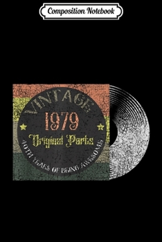 Composition Notebook: Best Of 1979 Retro Vintage 40th birthday Funny Gift  Journal/Notebook Blank Lined Ruled 6x9 100 Pages