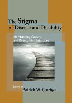 Hardcover The Stigma of Disease and Disability: Understanding Causes and Overcoming Injustices Book