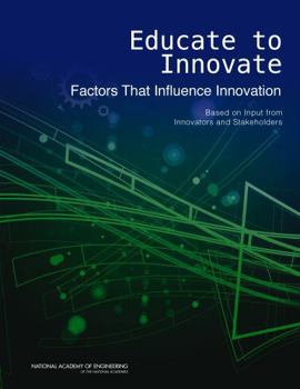 Educate to Innovate: Factors That Influence Innovation: Based on Input from Innovators and Stakeholders