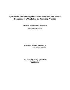 Approaches to Reducing the Use of Forced or Child Labor: Summary of a Workshop on Assessing Practice