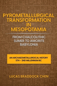 Paperback Pyrometallurgical Transformation in Mesopotamia from Chalcolithic Sumer to Amorite Babylonia: An Archaeometallurgical History 5th - 2nd Millennium BC Book