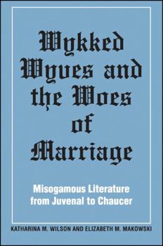 Hardcover Wykked Wyves and the Woes of Marriage: Misogamous Literature from Juvenal to Chaucer Book