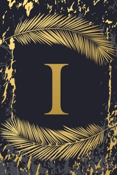 I: Elegant Gold Initial Monogram Letter I & Feathers, Marble Texture Personalized Blank Lined Journal & Notebook for Writing & Notes for Him, Her ... Grayish Navy Monogrammed Paperback Dairy)