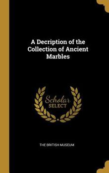 Hardcover A Decription of the Collection of Ancient Marbles Book