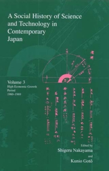 Hardcover A Social History of Science and Technology in Contemporary Japan: Volume 3: High Economic Growth Period 1960-1969 Book