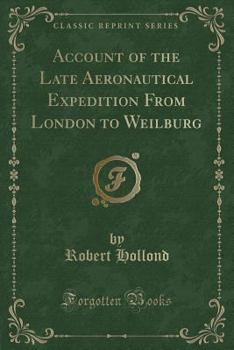 Paperback Account of the Late Aeronautical Expedition from London to Weilburg (Classic Reprint) Book