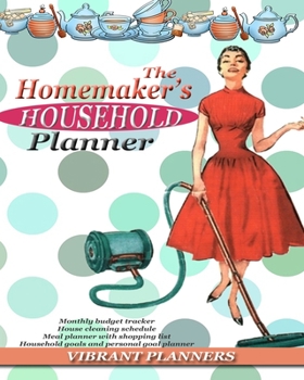 Paperback The Homemaker's Household Planner: monthly budget tracker, house cleaning schedule, meal planner with shopping list, household goals and personal goal Book