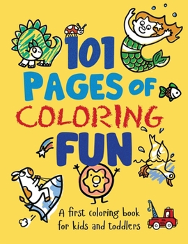 Paperback 101 Pages of Coloring Fun: A First Coloring Book for Kids and Toddlers Ages 2-4, 3-5, 4-6, pre-K, Kindergarten Book