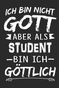 Ich bin nicht Gott aber als Student bin ich g�ttlich: Notizbuch mit 110 linierten Seiten, Nutzung auch als Dekoration in Form eines Schild bzw. Poster m�glich