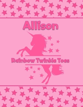 Allison Rainbow Twinkle Toes: Personalized Draw & Write Book with Her Unicorn Name | Word/Vocabulary List Included for Story Writing