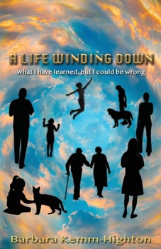 Paperback A Life Winding Down: What I Have Learned, But I Could Be Wrong Book