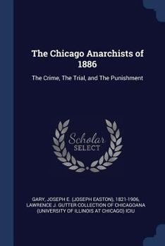 Paperback The Chicago Anarchists of 1886: The Crime, The Trial, and The Punishment Book