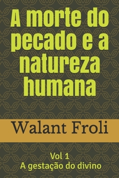 Paperback A morte do pecado e a natureza humana: Vol I - A gestação do divino [Portuguese] Book