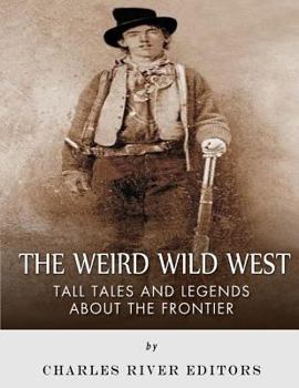 Paperback The Weird Wild West: Tall Tales and Legends about the Frontier Book