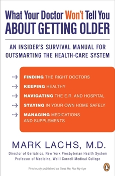 Paperback What Your Doctor Won't Tell You About Getting Older: An Insider's Survival Manual for Outsmarting the Health-Care System Book
