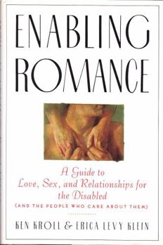 Hardcover Enabling Romance: A Guide to Love, Sex, and Relationships for the Disabled (and the People Who Care about Them) Book