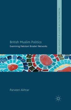 Paperback British Muslim Politics: Examining Pakistani Biraderi Networks Book