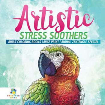 Paperback Artistic Stress Soothers Adult Coloring Books Large Print Animal Zentangle Special Book