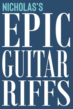 Nicholas's Epic Guitar Riffs: 150 Page Personalized Notebook for Nicholas with Tab Sheet Paper for Guitarists. Book format:  6 x 9 in (Epic Guitar Riffs Journal)