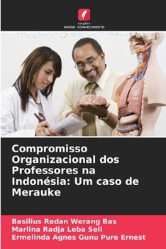 Compromisso Organizacional dos Professores na Indonésia: Um caso de Merauke (Portuguese Edition)