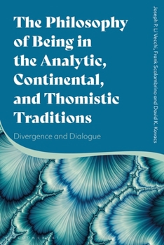 Paperback The Philosophy of Being in the Analytic, Continental, and Thomistic Traditions: Divergence and Dialogue Book