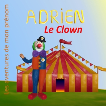 Paperback Adrien le Clown: Les aventures de mon prénom [French] Book