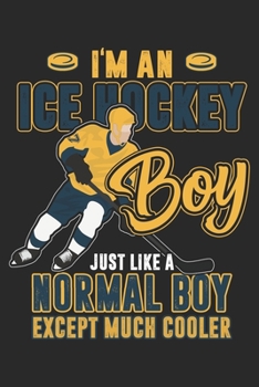 I'm An Ice Hockey Boy: Ice Hockey Notebook Blank Line Hockey Journal Lined with Lines 6x9 120 Pages Checklist Record Book ICE Hockey Player Take Notes ... Women Kids Christmas Gift for Ice Hockey Fans