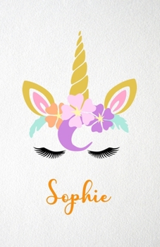 Sophie A5 Lined Notebook 110 Pages: Funny Blank Journal For Lovely Magical Unicorn Face Dream Family First Name Middle Last Surname. Unique Student Teacher Scrapbook/ Composition Great For Home School