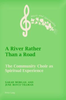 Paperback A River Rather Than a Road: The Community Choir as Spiritual Experience Book