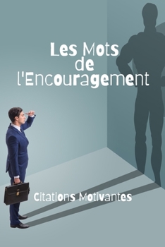 Paperback Les Mots de l'Encouragement: Citations Motivantes [French] Book