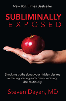 Paperback Subliminally Exposed: Shocking Truths about Your Hidden Desires in Mating, Dating and Communicating. Use Cautiously. Book