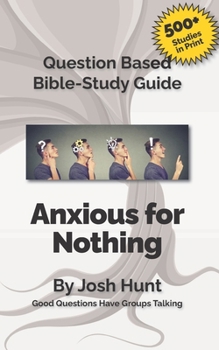 Paperback Question-based Bible Study Guide -- Anxious for Nothing: Good Questions Have Groups Talking Book