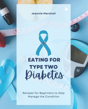 Paperback Eating For Type Two Diabetes: Recipes for Beginners to Help Manage the Condition Book