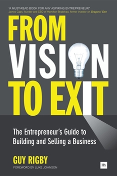 Paperback From Vision to Exit: The Entrepreneur's Guide to Building and Selling a Business Book