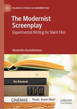 Hardcover The Modernist Screenplay: Experimental Writing for Silent Film Book