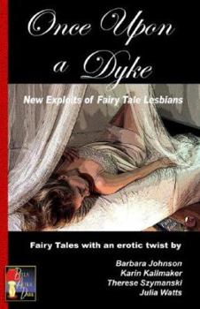 Once upon a Dyke: New Exploits of Fairy Tale Lesbians - Book #1 of the New Exploits