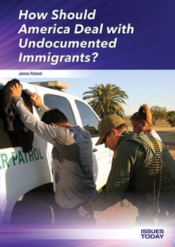 Hardcover How Should America Deal with Undocumented Immigrants? Book