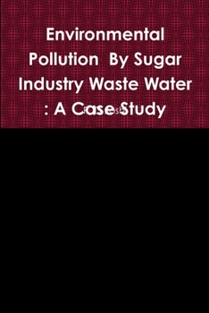 Paperback Environmental Pollution By Sugar Industry Waste Water: A Case Study Book