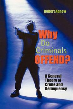 Paperback Why Do Criminals Offend?: A General Theory of Crime and Delinquency Book