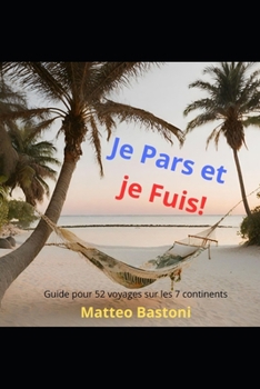 Paperback Je Pars et je Fuis!: Guide pour 52 voyages sur les 7 continents à faire en 3 jours [French] Book