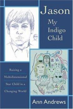 Paperback Jason, My Indigo Child: Raising a Multidimensional Star Child in a Changing World Book