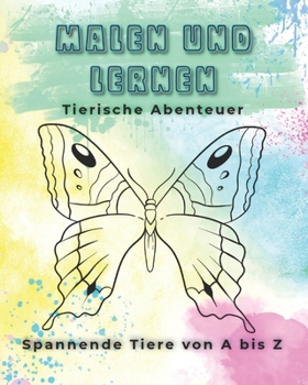 Paperback Malen Und Lernen: Tierische Abenteuer: Spannende Tiere von A bis Z [German] Book