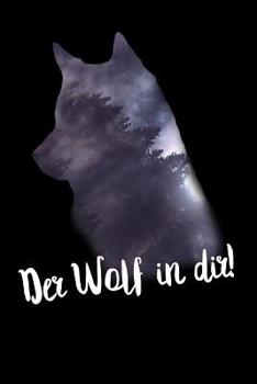 Der Wolf in dir!: Motivation - liniertes Tagebuch mit 120 Seiten | 6x9 Zoll | Tagebuch, Notizbuch, Schulheft uvm. (German Edition)