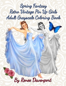 Paperback Spring Fantasy Retro Vintage Pin Up Girls Adult Grayscale Coloring Book: Spring Fantasy Volume 4 Book
