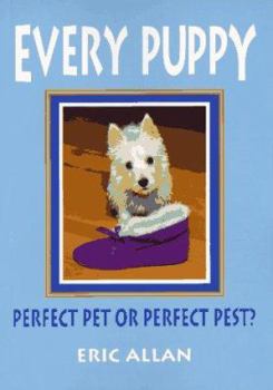 Paperback Every Puppy: Perfect Pet or Perfect Pest? Book