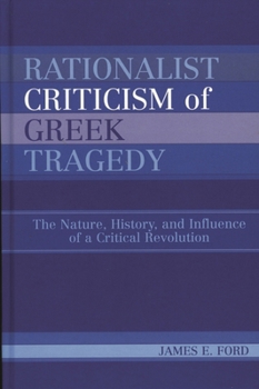 Hardcover Rationalist Criticism of Greek Tragedy: The Nature, History, and Influence of a Critical Revolution Book