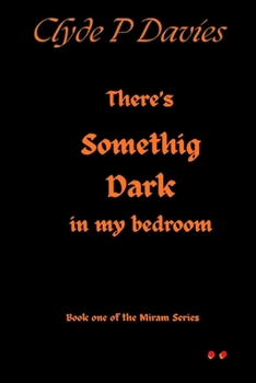 Paperback There's Something Dark in my Bedroom: Miriam's Tale Book